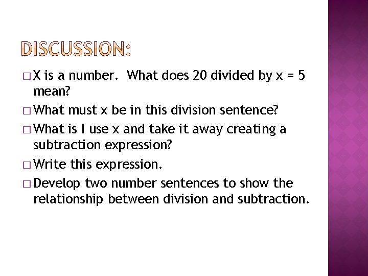 �X is a number. What does 20 divided by x = 5 mean? �