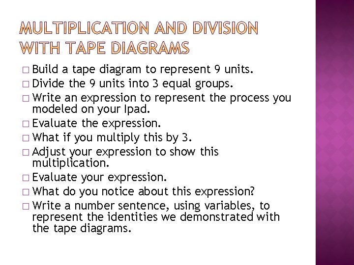 � Build a tape diagram to represent 9 units. � Divide the 9 units