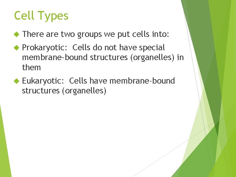 Cell Types There are two groups we put cells into: Prokaryotic: Cells do not