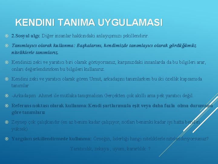 KENDINI TANIMA UYGULAMASI 2. Sosyal algı: Diğer insanlar hakkındaki anlayışımızı şekillendirir. Tanımlayıcı olarak kullanma: