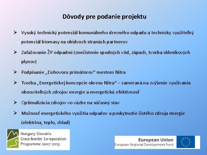 Dôvody pre podanie projektu Ø Vysoký technický potenciál komunálneho drevného odpadu a technicky využiteľný