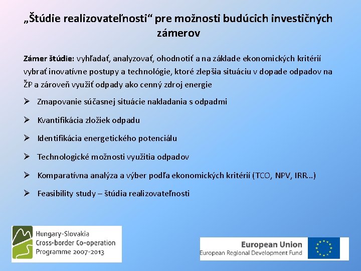 „Štúdie realizovateľnosti“ pre možnosti budúcich investičných zámerov Zámer štúdie: vyhľadať, analyzovať, ohodnotiť a na