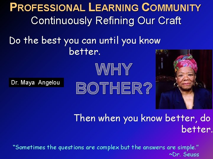 PROFESSIONAL LEARNING COMMUNITY Continuously Refining Our Craft Do the best you can until you