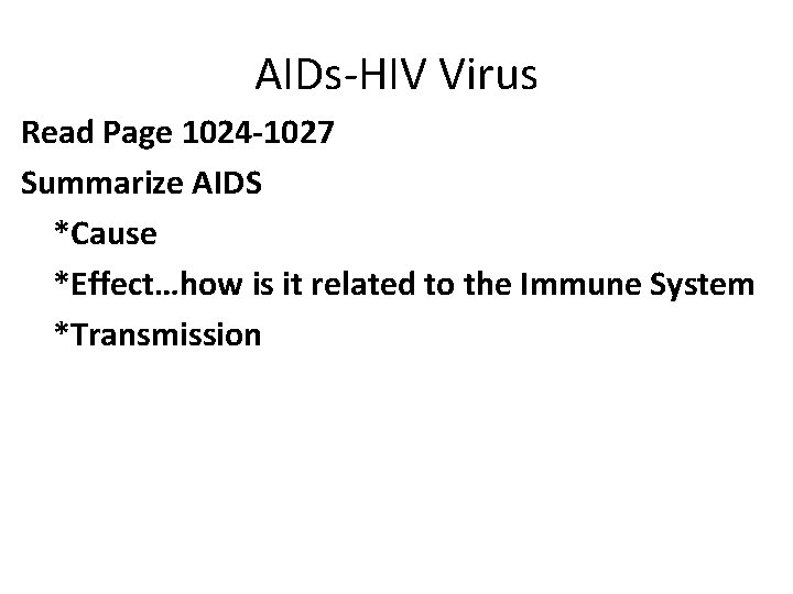 AIDs-HIV Virus Read Page 1024 -1027 Summarize AIDS *Cause *Effect…how is it related to