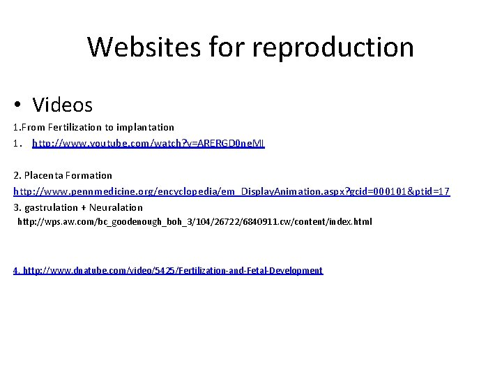Websites for reproduction • Videos 1. From Fertilization to implantation 1. http: //www. youtube.