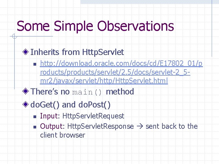 Some Simple Observations Inherits from Http. Servlet n http: //download. oracle. com/docs/cd/E 17802_01/p roducts/products/servlet/2.