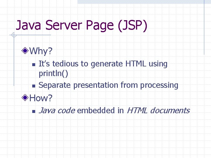 Java Server Page (JSP) Why? n n It’s tedious to generate HTML using println()