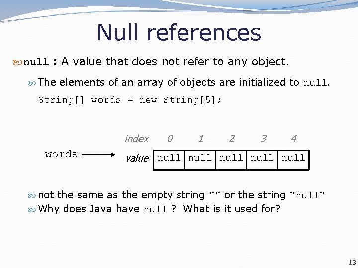 Null references null : A value that does not refer to any object. The Null references null : A value that does not refer to any object. The