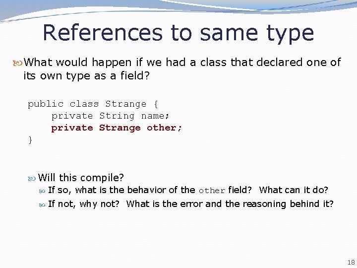 References to same type What would happen if we had a class that declared References to same type What would happen if we had a class that declared