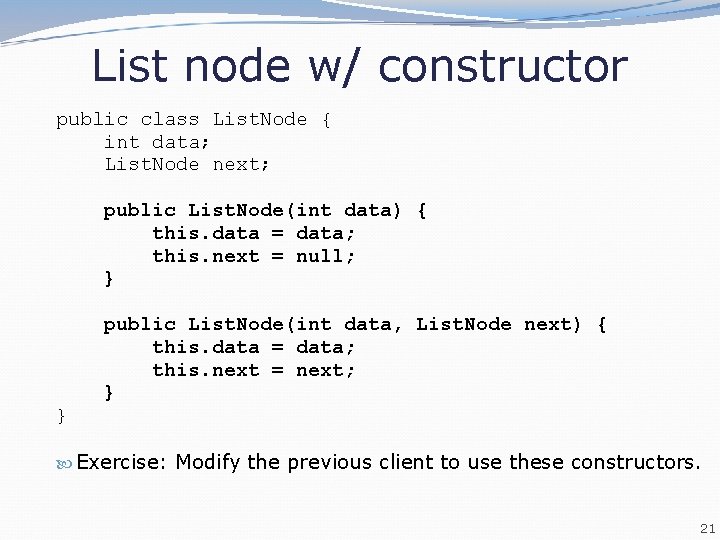 List node w/ constructor public class List. Node { int data; List. Node next; List node w/ constructor public class List. Node { int data; List. Node next;