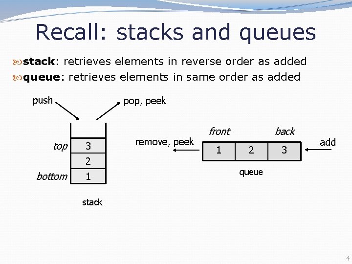 Recall: stacks and queues stack: retrieves elements in reverse order as added queue: retrieves Recall: stacks and queues stack: retrieves elements in reverse order as added queue: retrieves