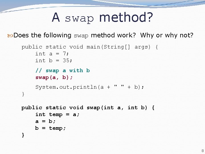 A swap method? Does the following swap method work? Why or why not? public A swap method? Does the following swap method work? Why or why not? public