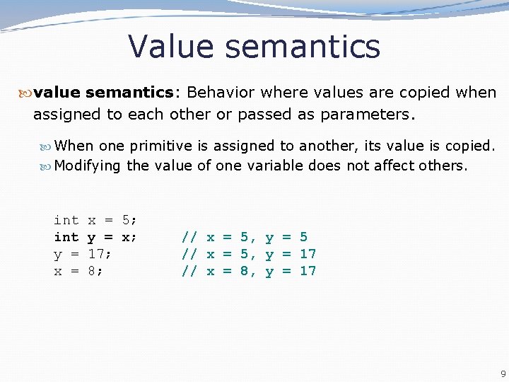 Value semantics value semantics: Behavior where values are copied when assigned to each other Value semantics value semantics: Behavior where values are copied when assigned to each other