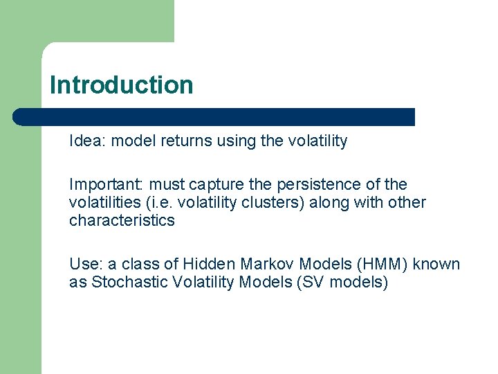 Introduction Idea: model returns using the volatility Important: must capture the persistence of the