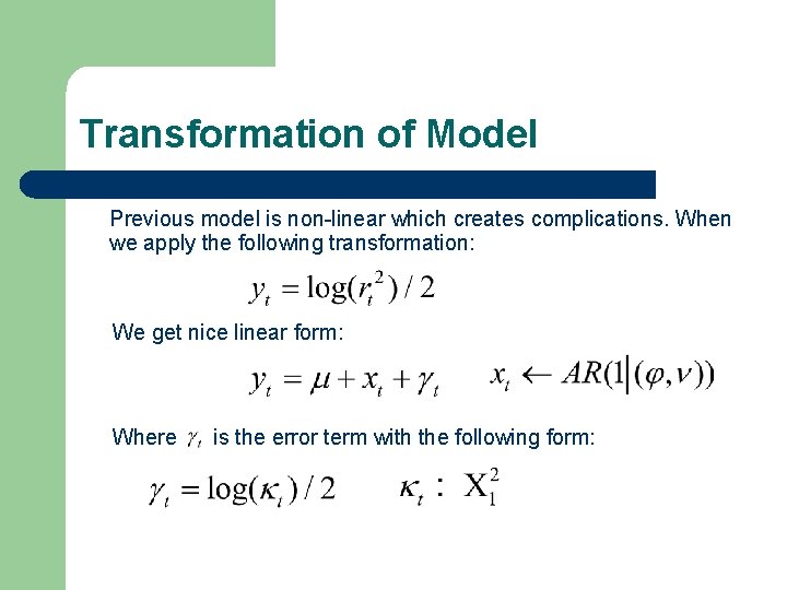 Transformation of Model Previous model is non-linear which creates complications. When we apply the