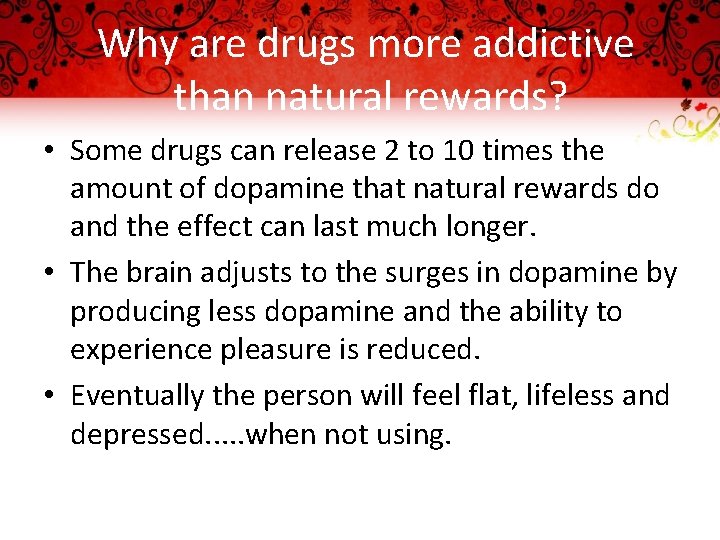 Why are drugs more addictive than natural rewards? • Some drugs can release 2