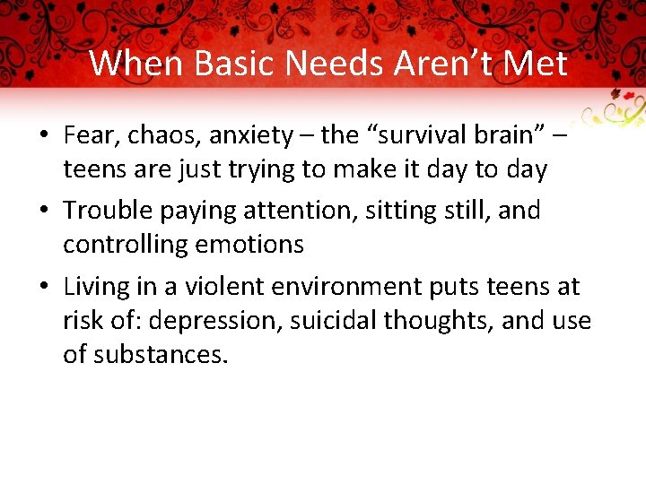When Basic Needs Aren’t Met • Fear, chaos, anxiety – the “survival brain” –