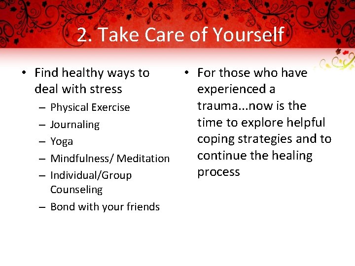 2. Take Care of Yourself • Find healthy ways to deal with stress –