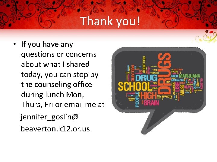 Thank you! • If you have any questions or concerns about what I shared