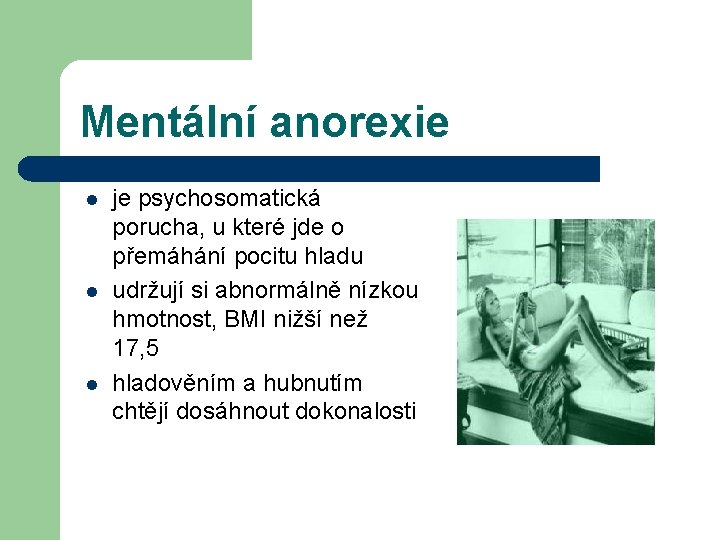 Mentální anorexie l l l je psychosomatická porucha, u které jde o přemáhání pocitu