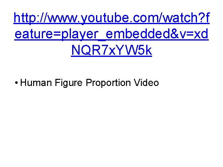 http: //www. youtube. com/watch? f eature=player_embedded&v=xd NQR 7 x. YW 5 k • Human