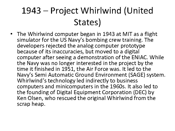 1943 – Project Whirlwind (United States) • The Whirlwind computer began in 1943 at