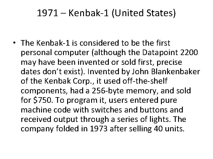 1971 – Kenbak-1 (United States) • The Kenbak-1 is considered to be the first