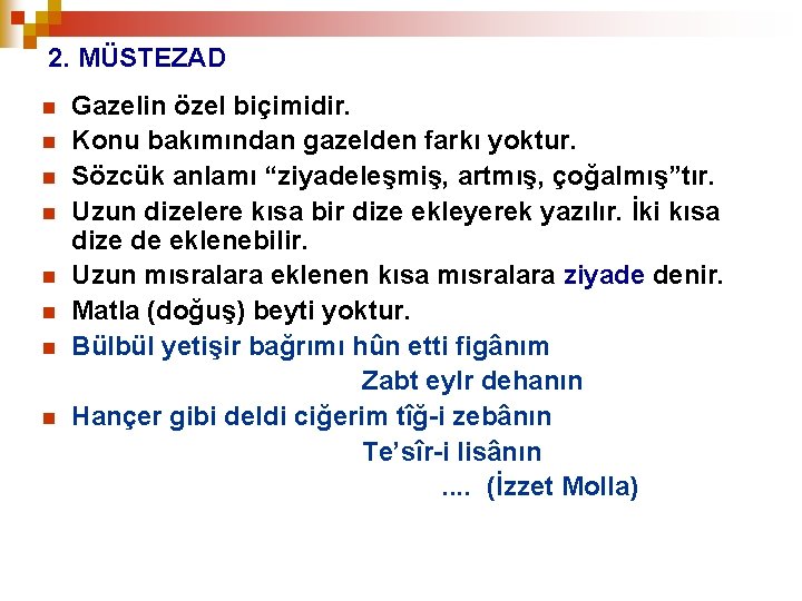 2. MÜSTEZAD n n n n Gazelin özel biçimidir. Konu bakımından gazelden farkı yoktur.