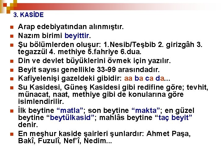 3. KASİDE n n n n n Arap edebiyatından alınmıştır. Nazım birimi beyittir. Şu