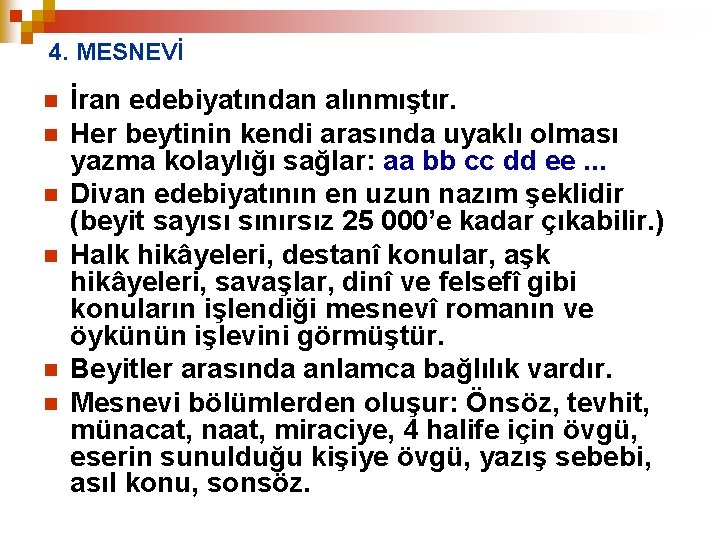 4. MESNEVİ n n n İran edebiyatından alınmıştır. Her beytinin kendi arasında uyaklı olması