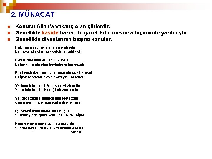 2. MÜNACAT n n n Konusu Allah’a yakarış olan şiirlerdir. Genellikle kaside bazen de