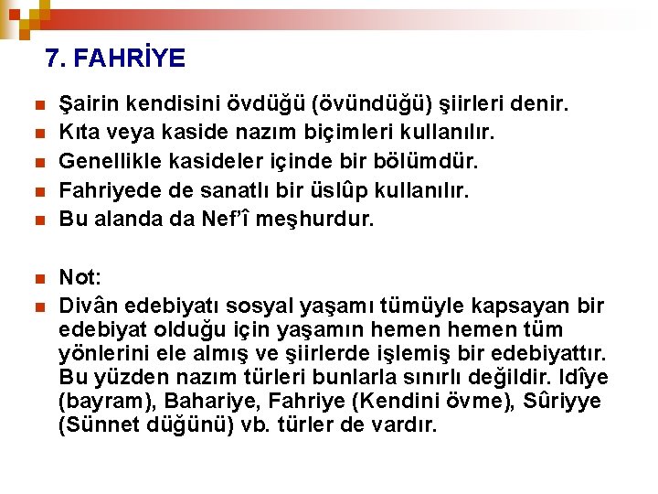 7. FAHRİYE n n n n Şairin kendisini övdüğü (övündüğü) şiirleri denir. Kıta veya