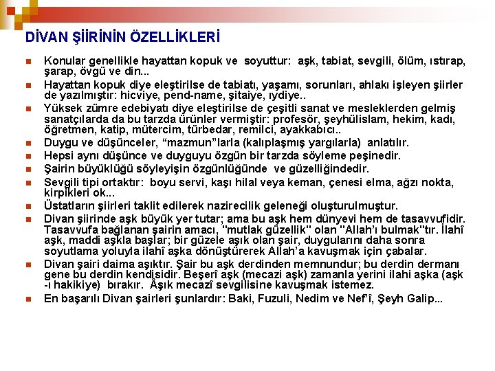 DİVAN ŞİİRİNİN ÖZELLİKLERİ n n n Konular genellikle hayattan kopuk ve soyuttur: aşk, tabiat,