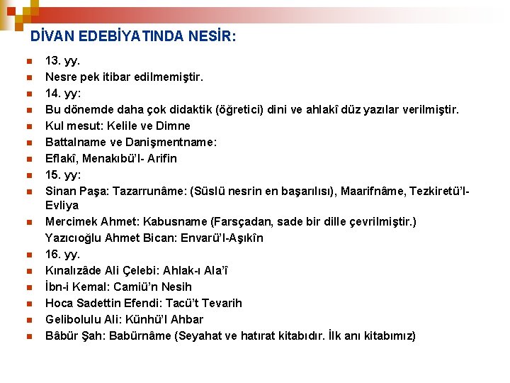 DİVAN EDEBİYATINDA NESİR: n n n n 13. yy. Nesre pek itibar edilmemiştir. 14.