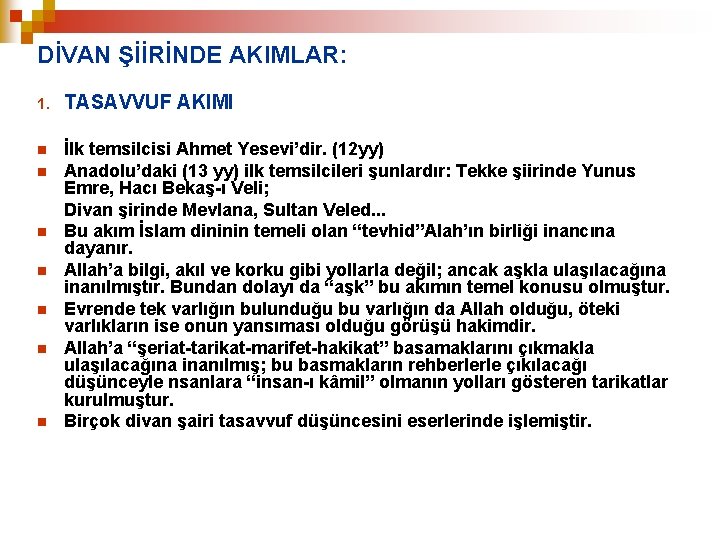 DİVAN ŞİİRİNDE AKIMLAR: 1. TASAVVUF AKIMI n İlk temsilcisi Ahmet Yesevi’dir. (12 yy) Anadolu’daki