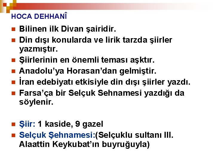 HOCA DEHHANÎ n n n n Bilinen ilk Divan şairidir. Din dışı konularda ve