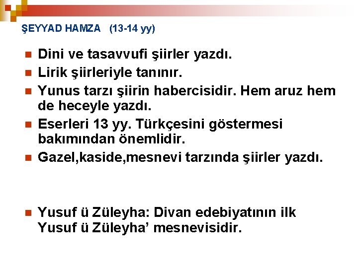 ŞEYYAD HAMZA (13 -14 yy) n n n Dini ve tasavvufi şiirler yazdı. Lirik