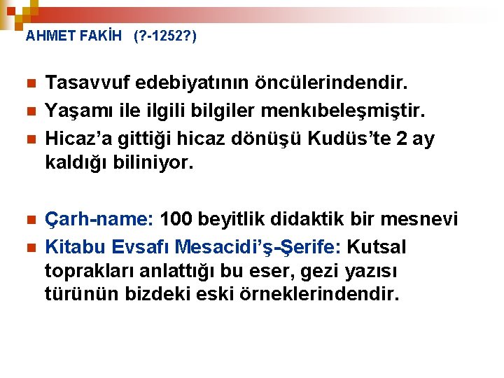 AHMET FAKİH (? -1252? ) n n n Tasavvuf edebiyatının öncülerindendir. Yaşamı ile ilgili