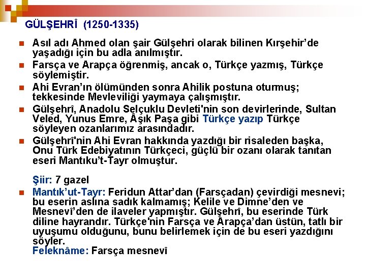 GÜLŞEHRÎ (1250 -1335) n n n Asıl adı Ahmed olan şair Gülşehri olarak bilinen