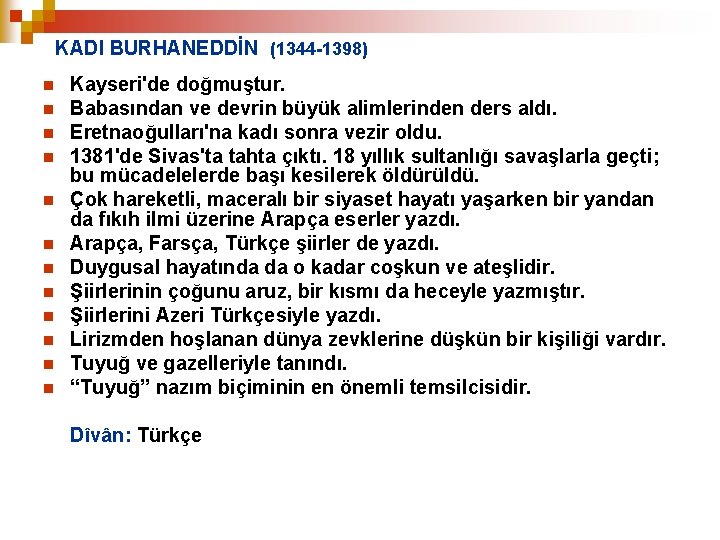 KADI BURHANEDDİN (1344 -1398) n n n Kayseri'de doğmuştur. Babasından ve devrin büyük alimlerinden