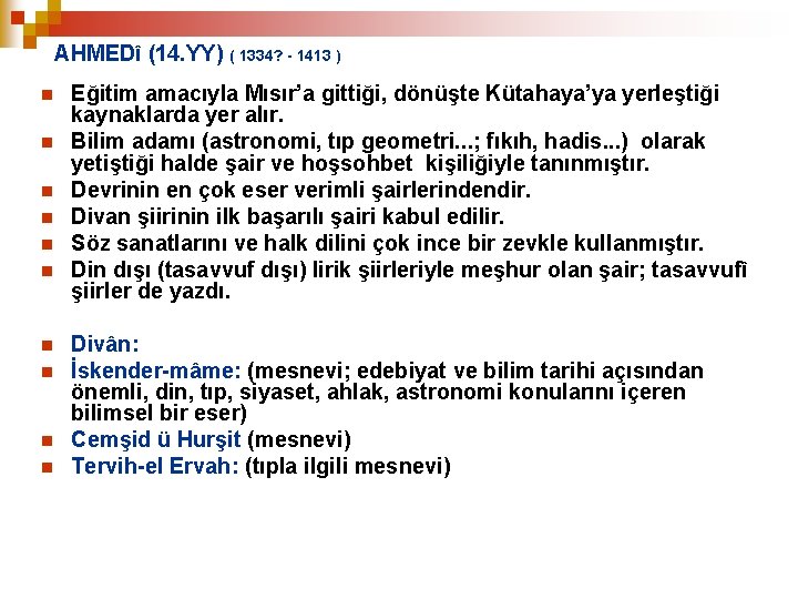 AHMEDî (14. YY) ( 1334? - 1413 ) n n n n n Eğitim