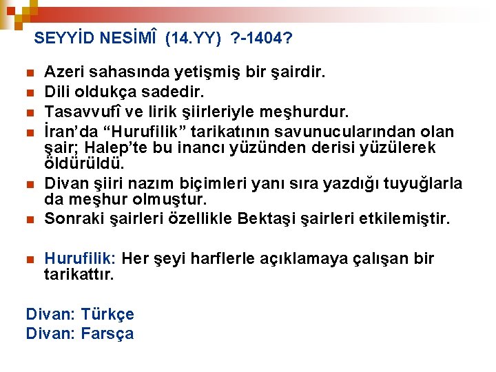 SEYYİD NESİMÎ (14. YY) ? -1404? n n n n Azeri sahasında yetişmiş bir