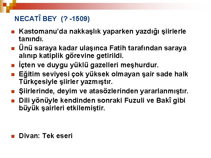 NECATÎ BEY (? -1509) n n n n Kastomanu’da nakkaşlık yaparken yazdığı şiirlerle tanındı.