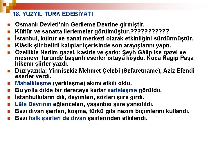 18. YÜZYIL TÜRK EDEBİYATI n n n Osmanlı Devleti’nin Gerileme Devrine girmiştir. Kültür ve