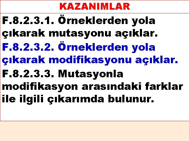 KAZANIMLAR F. 8. 2. 3. 1. Örneklerden yola çıkarak mutasyonu açıklar. F. 8. 2.