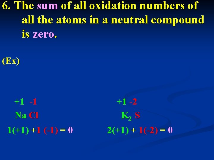 6. The sum of all oxidation numbers of all the atoms in a neutral