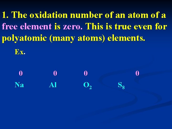 1. The oxidation number of an atom of a free element is zero. This
