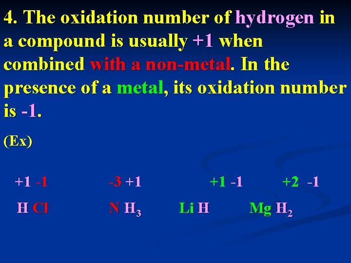 4. The oxidation number of hydrogen in a compound is usually +1 when combined