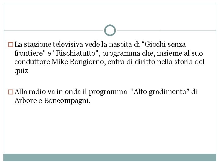 �La stagione televisiva vede la nascita di “Giochi senza frontiere" e "Rischiatutto", programma che,