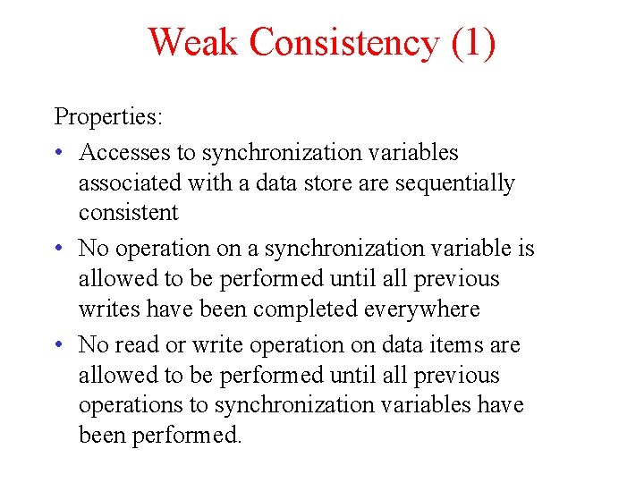 Weak Consistency (1) Properties: • Accesses to synchronization variables associated with a data store